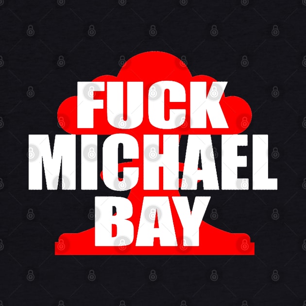 F**k Michael Bay by Geeks Under the Influence 